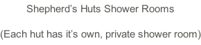 Shepherd’s Huts Shower Rooms (Each hut has it’s own, private shower room)
